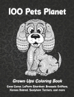 100 Pets Planet - Grown-Ups Coloring Book - Cane Corso, LaPerm Shorthair, Brussels Griffons, Korean Bobtail, Sealyham Terriers, and more By Misty Adkisson Cover Image