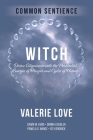 Witch: Divine Alignments with the Primordial Energies of Magick and Cycles of Nature By Valerie Love Cover Image
