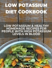 Low Potassium Diet Cookbook: Low Potassium & Healthy Homemade Recipes for People with High Potassium Levels in Blood By Amz Publishing Cover Image