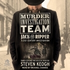 Murder Investigation Team: Jack the Ripper: A 21st Century Investigation By Steven Keogh, Michael Chance (Read by) Cover Image