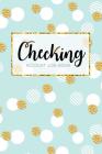 Checking Account Log Book: 6 Column Payment Record, Simple Accounting Book, Record and Tracker Log Book, Personal Checking Account Balance Regist By Cindy Tolgo Cover Image