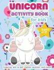 Unicorn Activity Book For Kids Ages 4-8: 100 pages of Fun Educational Activities for Kids coloring, dot to dot, mazes, puzzles, word search, and more! Cover Image