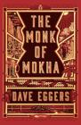 The Monk of Mokha By Dave Eggers Cover Image