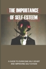 The Importance of Self-Esteem: A Guide to Overcome Self-Doubt and Improving Self-Esteem: Inspirational Book For Self-Esteem By Ozella Yerby Cover Image