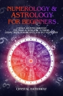 Numerology and Astrology for Beginners: A Soul's Journey Through the Magical World of Numbers, Zodiac Signs, Horoscopes and Self-Discovery Cover Image