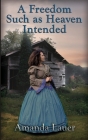 A Freedom Such as Heaven Intended (Heaven Intended #4) By Amanda Lauer Cover Image
