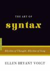 The Art of Syntax: Rhythm of Thought, Rhythm of Song (Art of...) By Ellen Bryant Voigt Cover Image