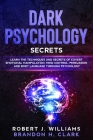 Dark Psychology Secrets: Learn the Techniques and Secrets of Covert Emotional Manipulation, Mind Control, Persuasion and Body Language Through Cover Image