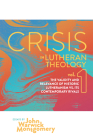 Crisis in Lutheran Theology, Vol 1.: The Validity and Relevance of Historic Lutheranism vs. Its Contemporary Rivals Cover Image