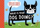 What Is Your Dog Doing? By Marilyn Singer, Kathleen Habbley (Illustrator) Cover Image