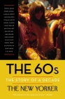 The 60s: The Story of a Decade (New Yorker: The Story of a Decade) By The New Yorker Magazine, Henry Finder (Editor), David Remnick (Introduction by), Renata Adler (Contributions by), Hannah Arendt (Contributions by) Cover Image