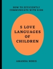 Five love languages for children: How to effectively communicate with kids By Amanda Noris Cover Image