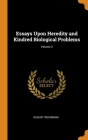 Essays Upon Heredity and Kindred Biological Problems; Volume 2 By August Weismann Cover Image