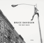 Bruce Davidson: The Way Back By Bruce Davidson (Photographer), Donna Ranieri (Editor), Paul Roth (Text by (Art/Photo Books)) Cover Image