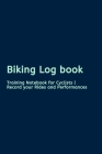 Biking Log book: Training Notebook for Cyclists - Record your Rides and Performances Cover Image