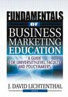 Fundamentals of Business Marketing Education: A Guide for University-Level Faculty and Policymakers (Best Business Books Foundation Series in Business Marketing) Cover Image