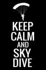 Keep Calm and Sky Dive: Skydiving Log Book 160 Jumps Easy-to-Carry (6x9, 84 pages) By Skydiving &. Skydivers Publishing Cover Image