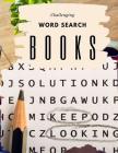 Challenging Word Search Books: Make your own word search inspirational word search fun word search puzzles with fascinating themes. Cover Image