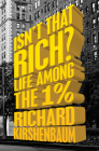 Isn't That Rich?: Life Among the 1 Percent By Richard Kirshenbaum, Michael Gross (Foreword by) Cover Image