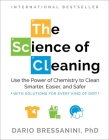 The Science of Cleaning: Use the Power of Chemistry to Clean Smarter, Easier, and Safer-With Solutions for Every Kind of Dirt By Dario Bressanini, PhD Cover Image