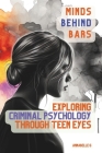 Minds Behind Bars: Exploring Criminal Psychology Through Teen Eyes Cover Image