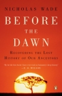 Before the Dawn: Recovering the Lost History of Our Ancestors By Nicholas Wade Cover Image