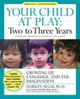 Your Child at Play: Two to Three Years: Growing Up, Language, and the Imagination By Marilyn Segal, PhD Cover Image