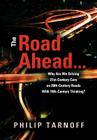 The Road Ahead . . .: Why Are We Driving 21st-Century Cars on 20th-Century Roads With 19th-Century Thinking? By Philip Tarnoff Cover Image
