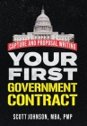 Your First Government Contract: Capture and Proposal Writing By Scott D. Johnson, George Stevens (Cover Design by) Cover Image