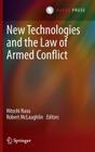 New Technologies and the Law of Armed Conflict By Hitoshi Nasu (Editor), Robert McLaughlin (Editor) Cover Image