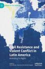Civil Resistance and Violent Conflict in Latin America: Mobilizing for Rights (Studies of the Americas) By Cécile Mouly (Editor), Esperanza Hernández Delgado (Editor) Cover Image