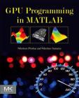 GPU Programming in MATLAB By Nikolaos Ploskas, Nikolaos Samaras Cover Image