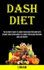 Dash Diet for Every Day: The Ultimate Guide to Lower Your Blood Pressure With Change Your Eating Habits to Lower Your Blood Pressure and Lose W Cover Image