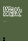 Carl Mutzbauer: Die Grundlagen Der Griechischen Tempuslehre Und Der Homerische Tempusgebrauch. Band 2 Cover Image