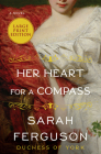 Her Heart for a Compass: A Novel By Sarah Ferguson Cover Image