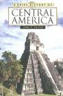 A Brief History of Central America (Brief History Of... (Checkmark Books)) By Lynn V. Foster Cover Image