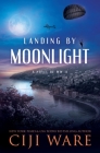Landing by Moonlight: A Novel of WW II Cover Image
