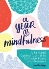 A Year of Mindfulness: A 52-Week Guided Journal to Cultivate Peace and Presence By Jennifer Raye Cover Image