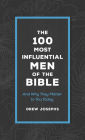 The 100 Most Influential Men of the Bible: And Why They Matter to You Today Cover Image