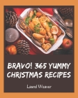 Bravo! 365 Yummy Christmas Recipes: Greatest Yummy Christmas Cookbook of All Time By Laurel Weaver Cover Image