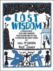 Lost Wisdom: A Celebration of Traditional Knowledge from Foraging and Festivals to Seafring and Smoke Signals By Chambers (Ed.) Cover Image