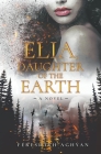 Elia, Daughter of the Earth By Feri Aghyan Cover Image