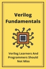 Verilog Fundamentals: Verilog Learners And Programmers Should Not Miss: What Does 