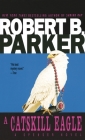 A Catskill Eagle (Spenser #12) By Robert B. Parker Cover Image