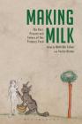Making Milk: The Past, Present and Future of Our Primary Food By Mathilde Cohen (Editor), Yoriko Otomo (Editor) Cover Image
