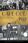 Cape Cod Jazz: From Colombo to the Columns By John A. Basile, Dick Golden (Foreword by) Cover Image