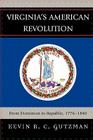 Virginia's American Revolution: From Dominion to Republic, 1776-1840 By Kevin R. C. Gutzman Cover Image