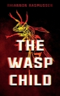 The Wasp Child By Rhiannon Rasmussen Cover Image