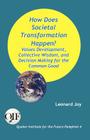 How Does Societal Transformation Happen? Values Development, Collective Wisdom, and Decision Making for the Common Good By Leonard Joy Cover Image