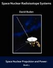 Space Nuclear Radioisotope Systems (Space Nuclear Propulsion and Power) By David Buden Cover Image
